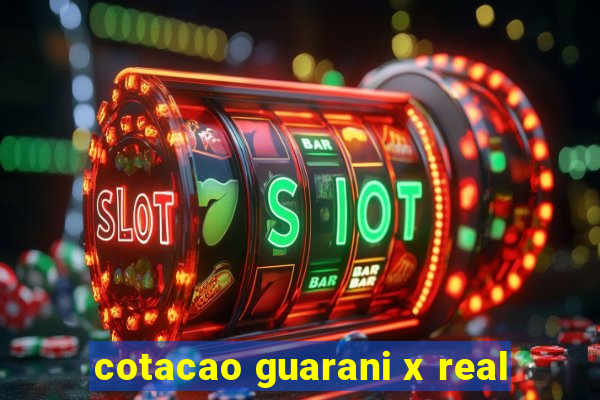 cotacao guarani x real